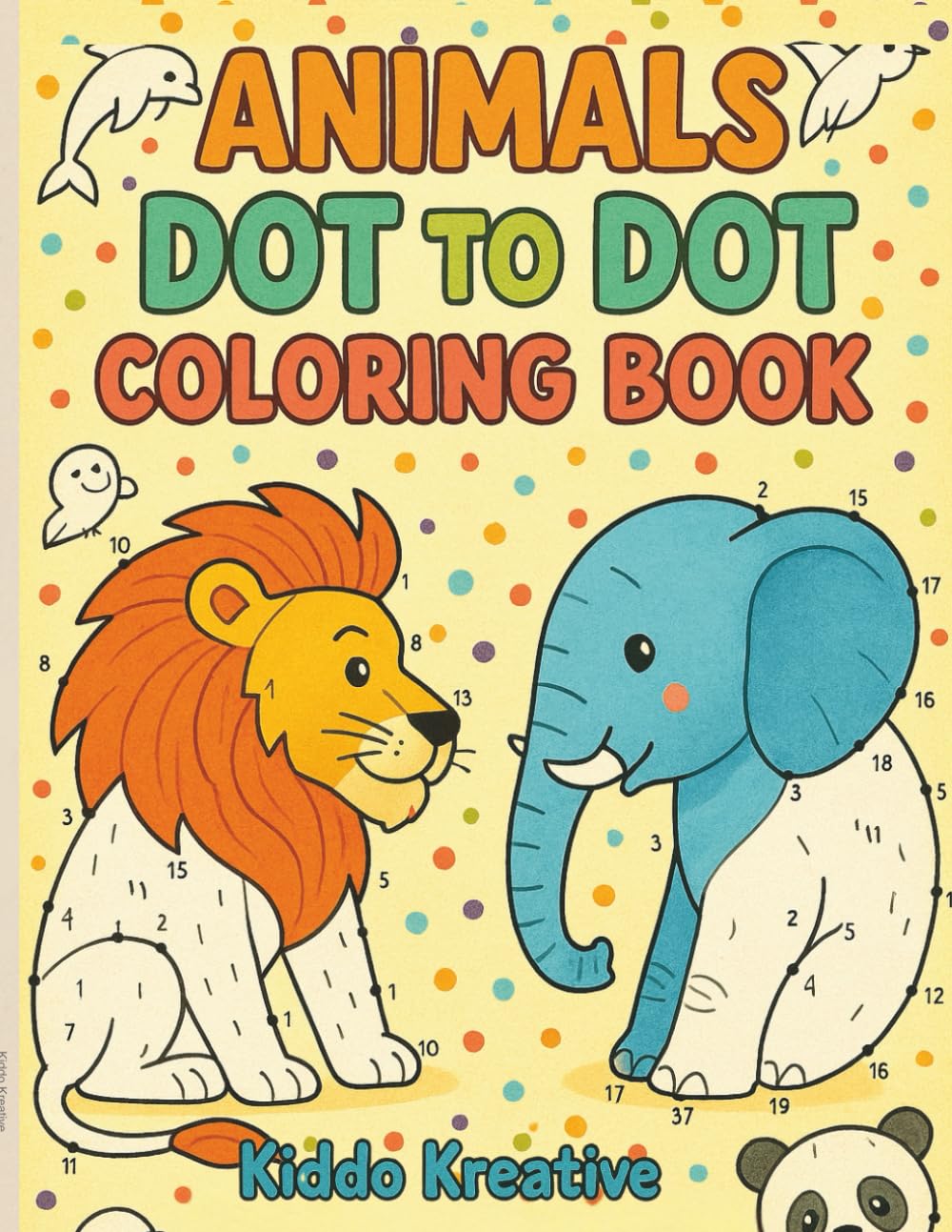 Animals Dot-to-Dot Coloring Book for Kids 4-8 yrs: Fun Connect-the-Dots & Cute Animal Coloring Pages to Boost Counting, Fine Motor Skills, and ... — Lions, Elephants, Pandas & More | Easy