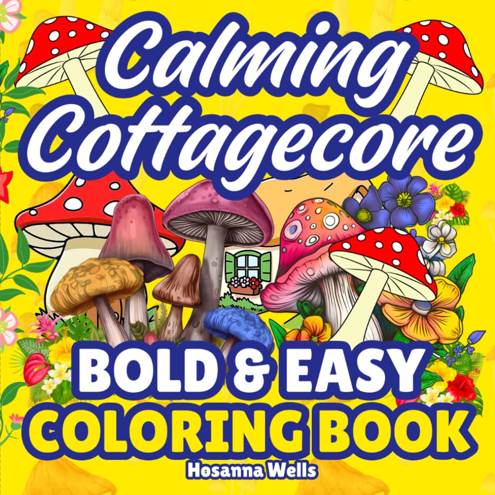 Calming Cottagecore—Bold and Easy Coloring Book: For Stress Relief, Relaxation and Creativity