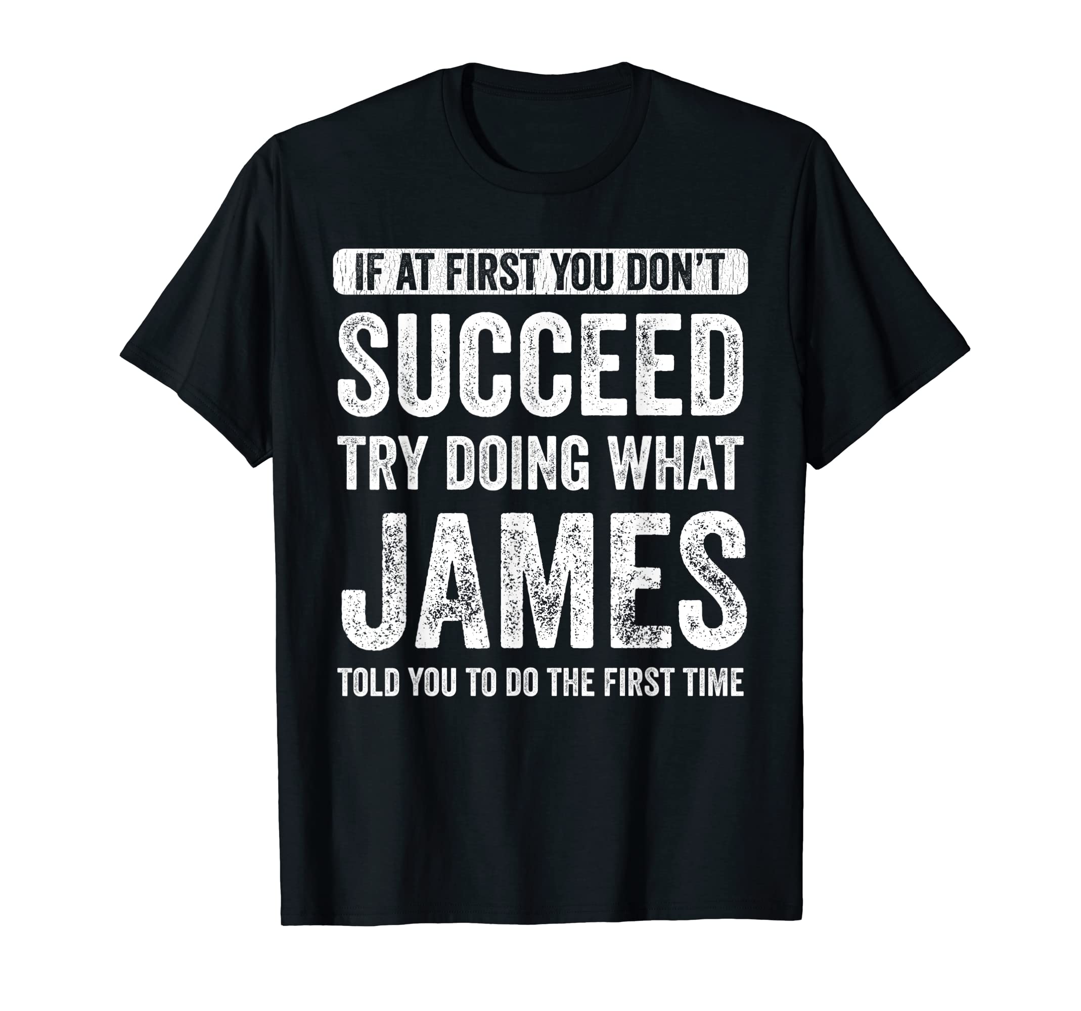 James If At First You Don't Succeed Try Doing What James T-Shirt
