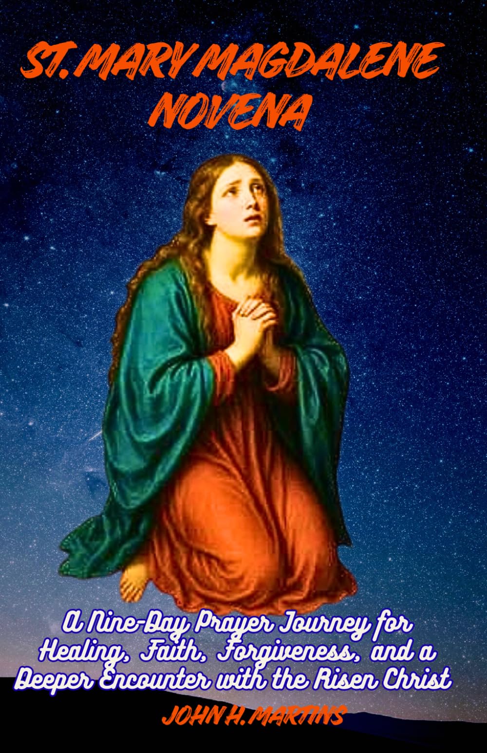 ST. MARY MAGDALENE NOVENA: A Nine-Day Prayer Journey for Healing, Faith, Forgiveness, and a Deeper Encounter with the Risen Christ