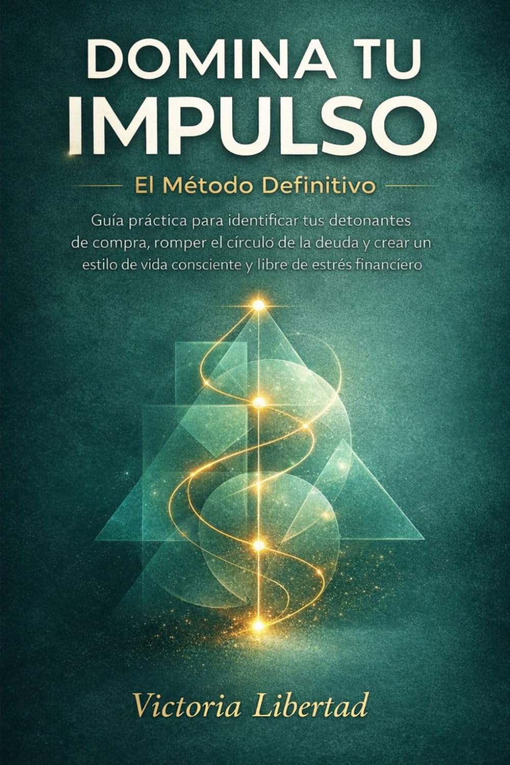 Domina Tu Impulso: El Método Definitivo: Guía Práctica para Identificar Tus Detonantes de Compra, Romper el Círculo de la Deuda y Crear un Estilo de Vida Consciente y Libre de Estrés Financiero