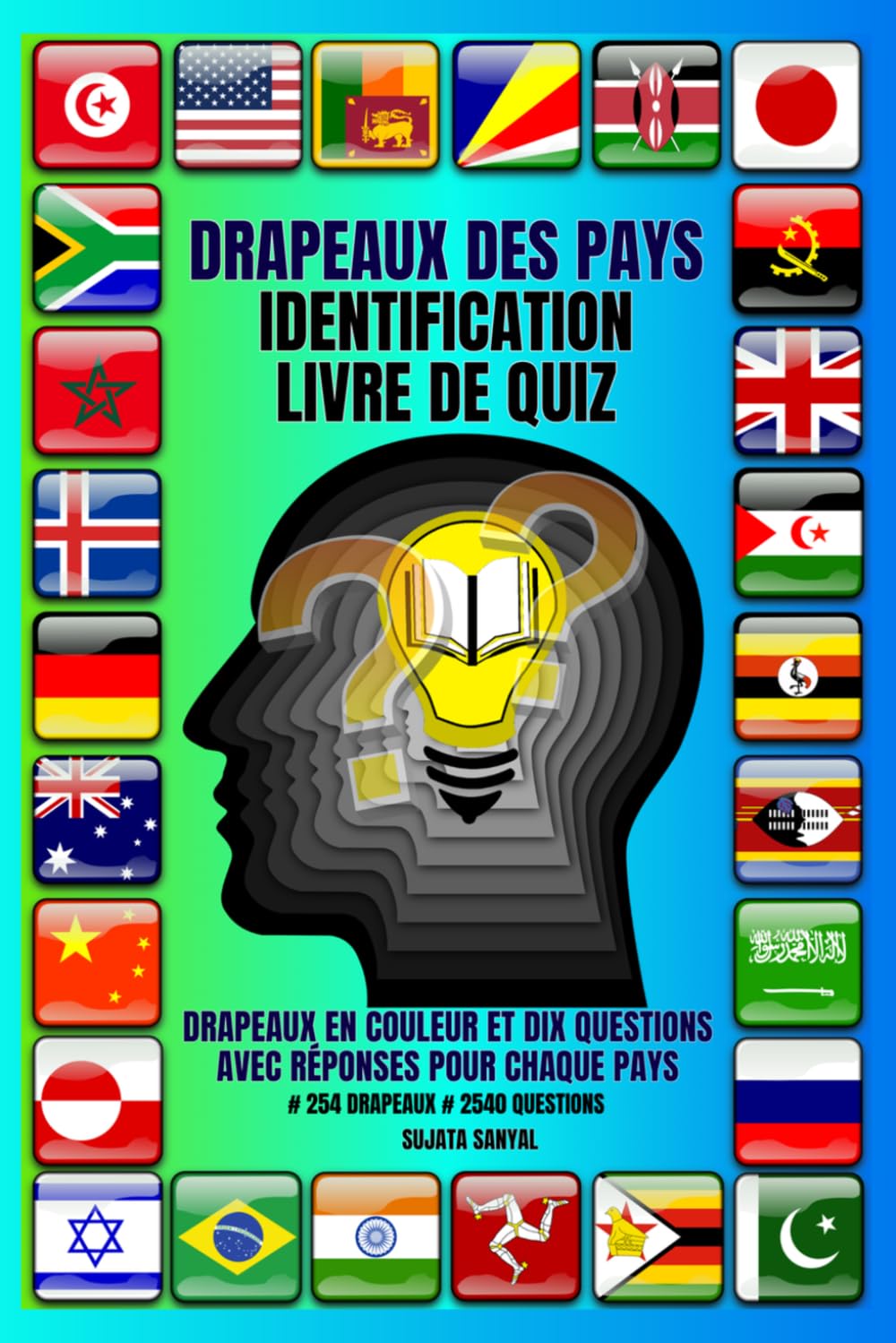DRAPEAUX DES PAYS IDENTIFICATION LIVRE DE QUIZ: Maîtrisez les drapeaux du monde grâce à des quiz ludiques, des défis visuels et des faits fascinants sur les pays. # 254 drapeaux # 2540 questions