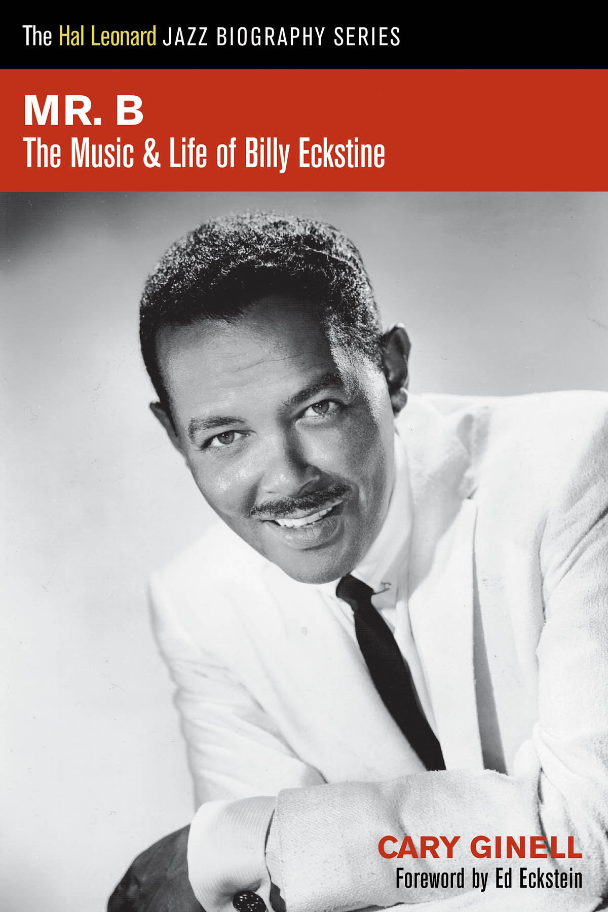 Mr. B: The Life and Music of Billy Eckstine: The Music And Life Of Billy Eckstine