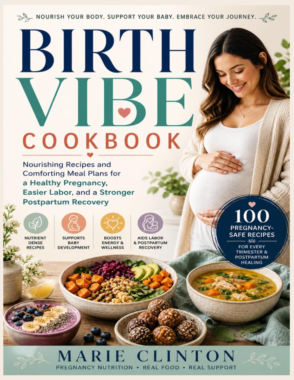 BIRTH VIBE COOKBOOK: Nourishing Recipes and Comforting Meal Plans for a Healthy Pregnancy, Easier Labor, and a Stronger Postpartum Recovery