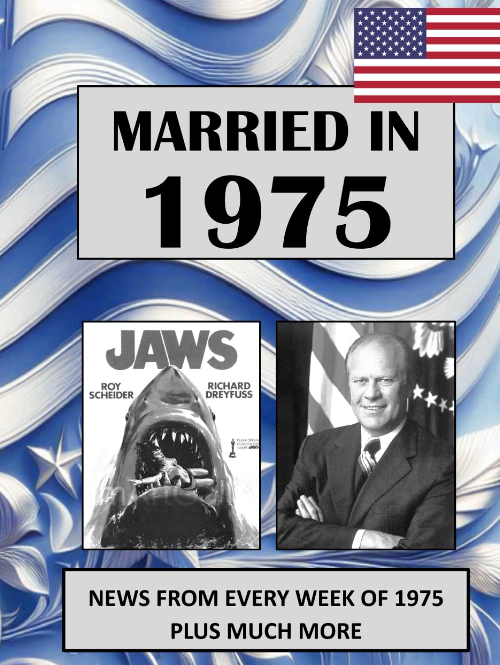 1975 The Year You Were Married: A Wedding Anniversary Gift Book For Men and Women. U.S. and World News From Every Week Of 1975