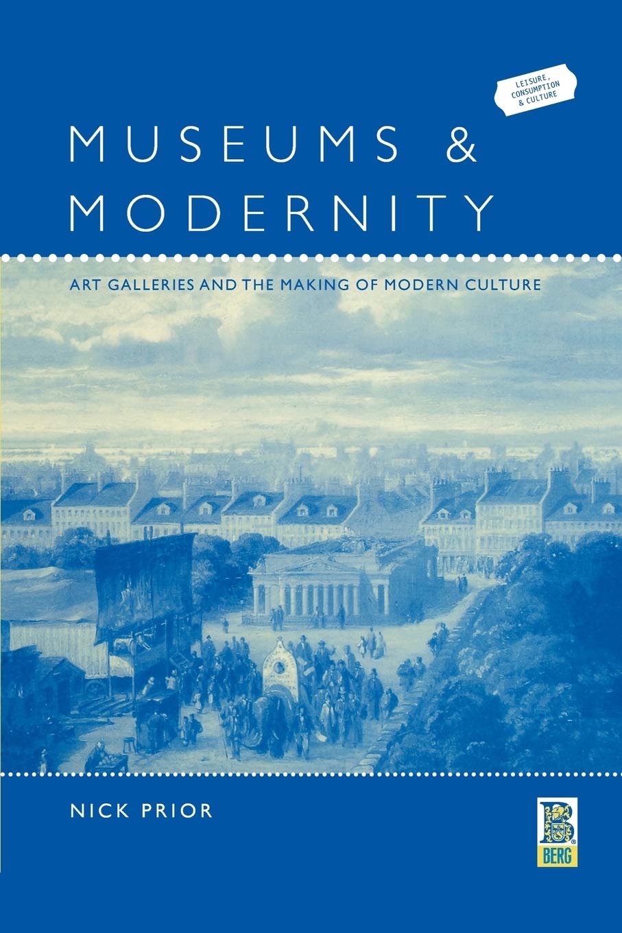 Buy Museums and Modernity: Art Galleries and the Making of Modern Culture: v. 5 (Leisure, Consumption and Culture) — BookShops.in