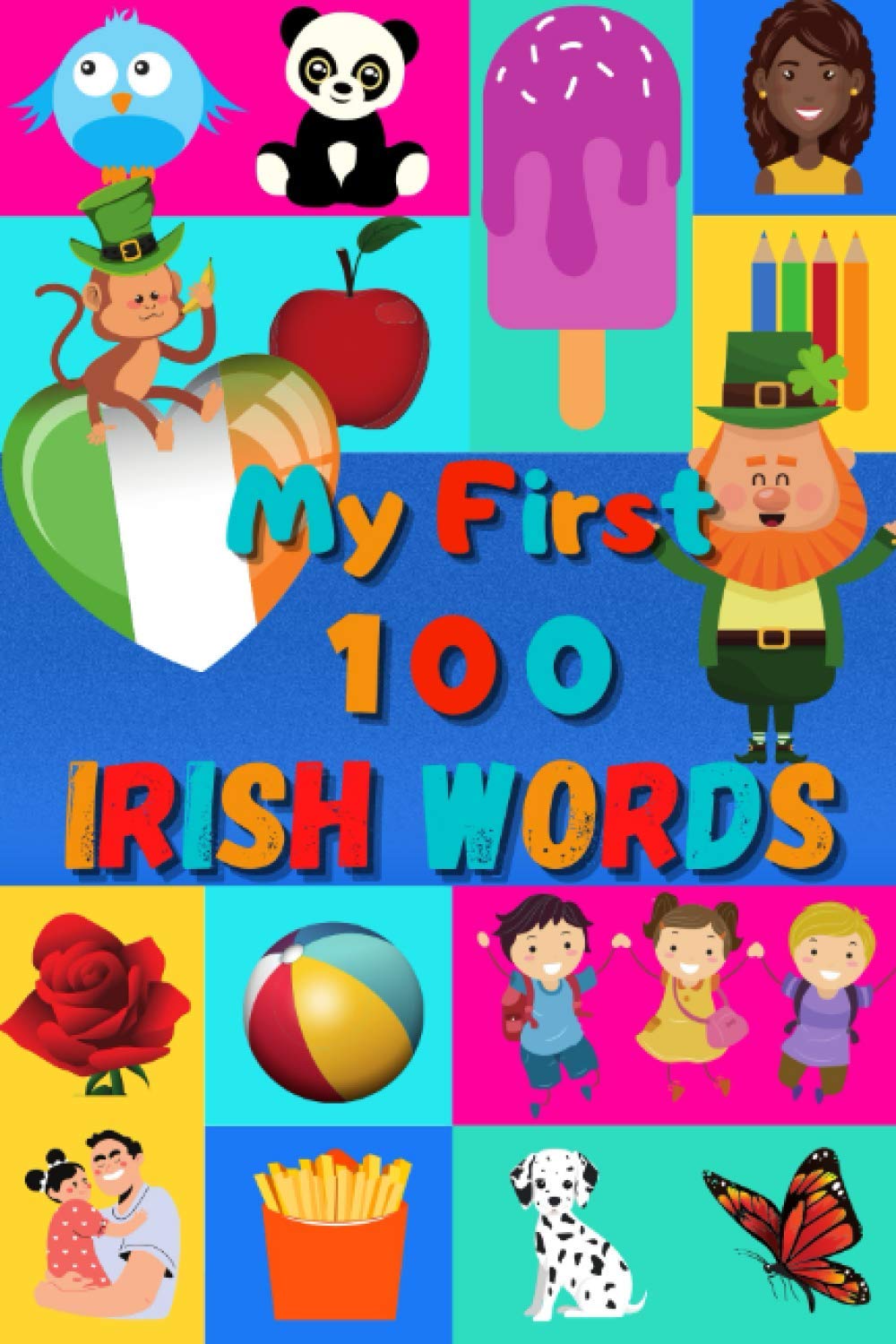 My First 100 Irish Words: Learn Irish for Kids & Toddlers | Wordbook : 100 Nice Pictures with Gaeilge & English Words | Colored Book