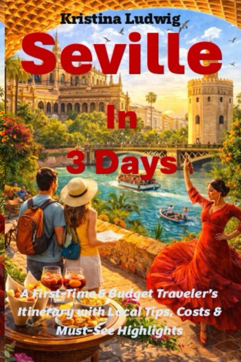 Seville In 3 Days: A First-Time & Budget Traveler’s Itinerary with Local Tips, Costs & Must-See Highlights (The Smart City Trips Series)
