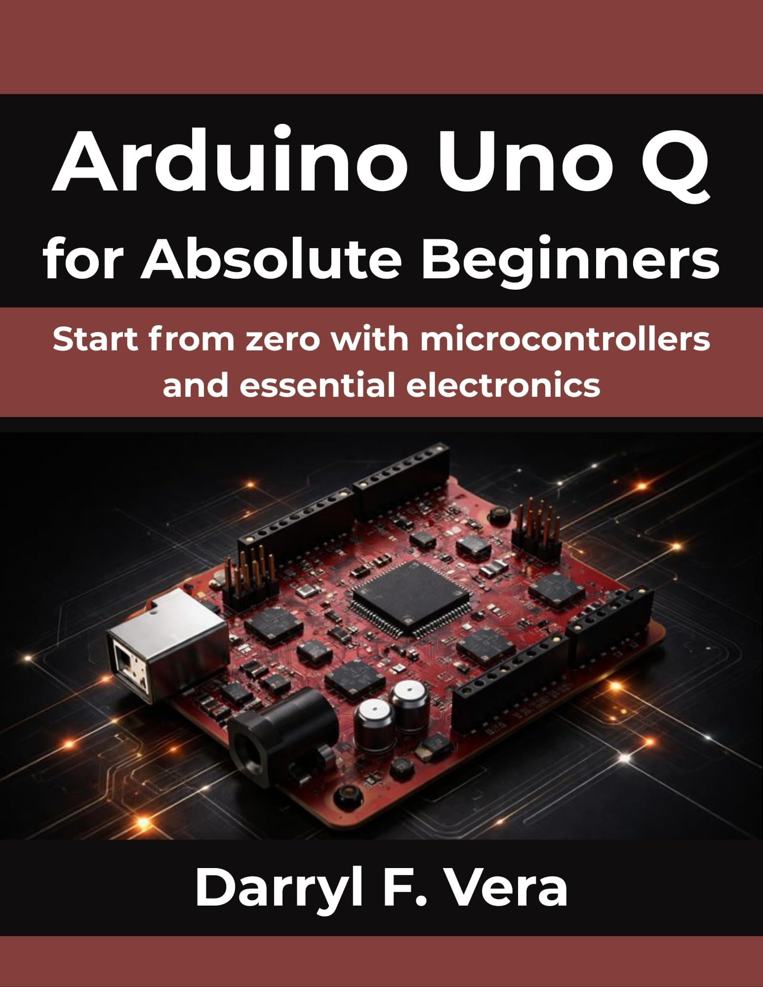 Arduino Uno Q for Absolute Beginners: Start from zero with microcontrollers and essential electronics