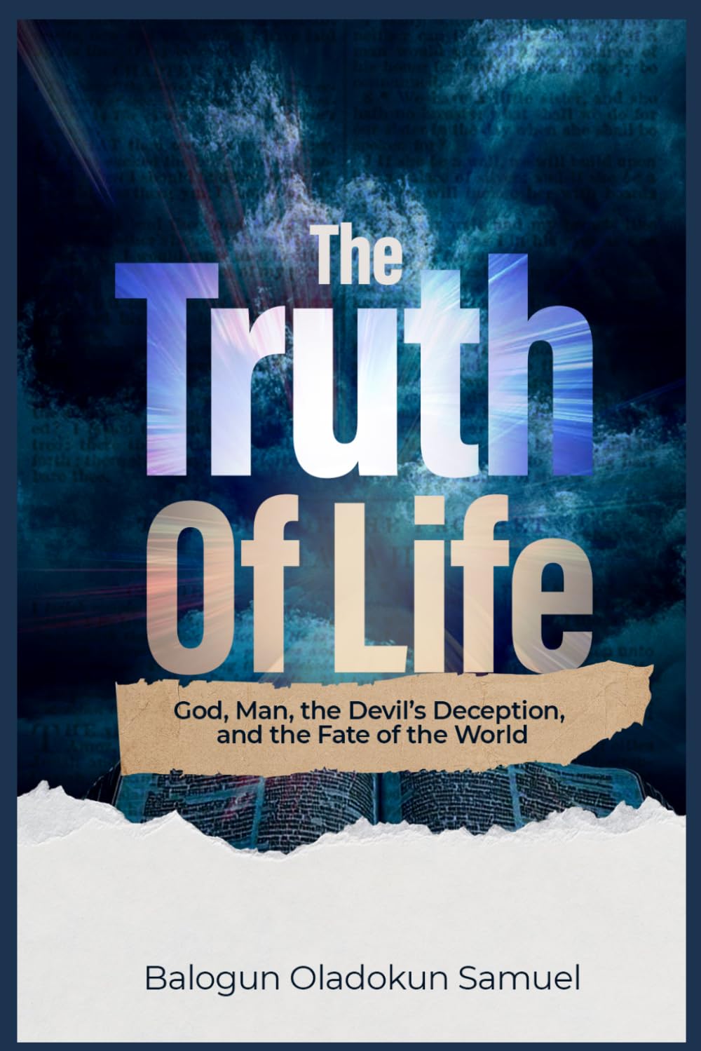 The Truth Of Life: God, Man, the Devil's Deception, And The Fate Of The World