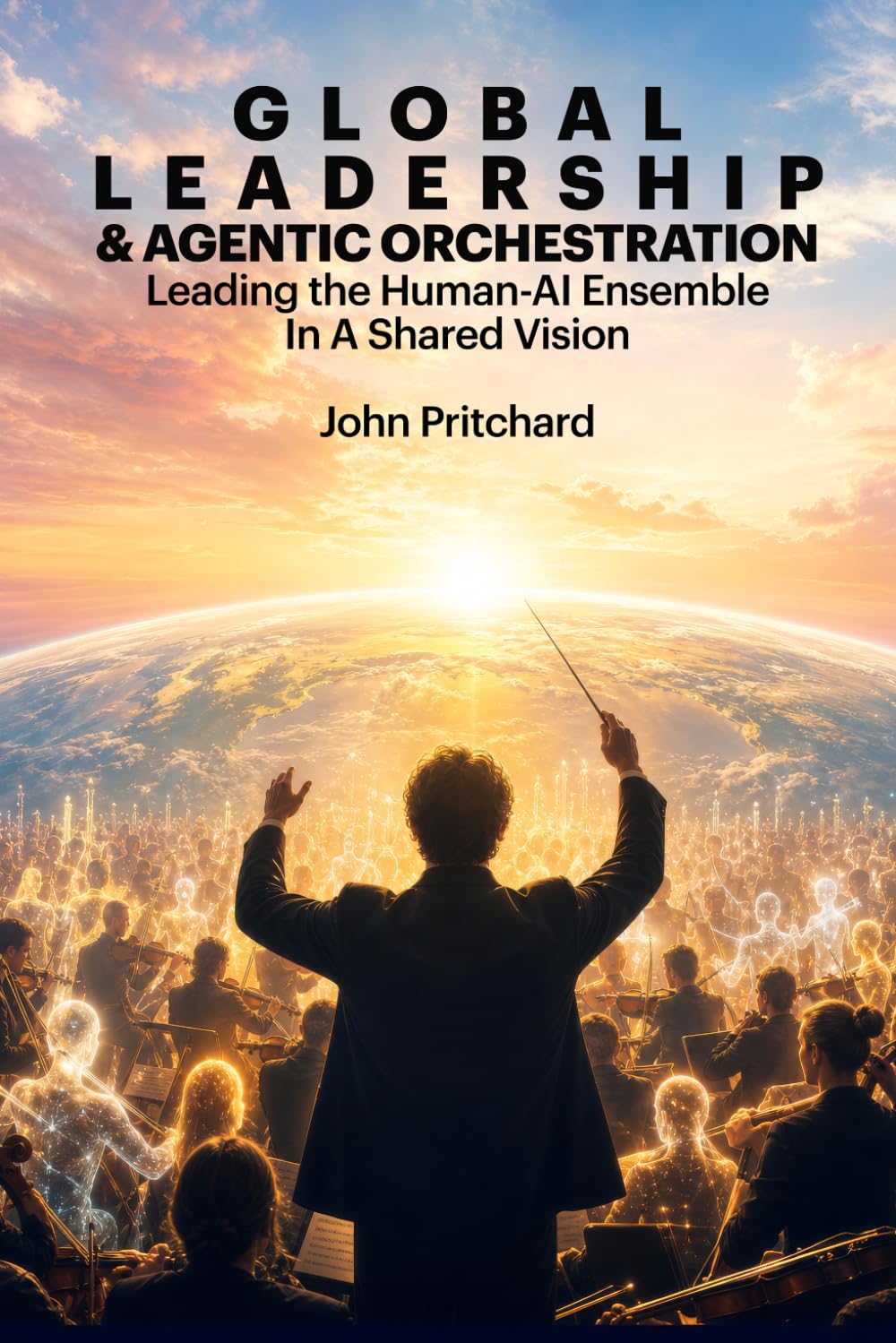 Global Leadership and Agentic Orchestration: Leading the Human-AI Ensemble In A Shared Vision