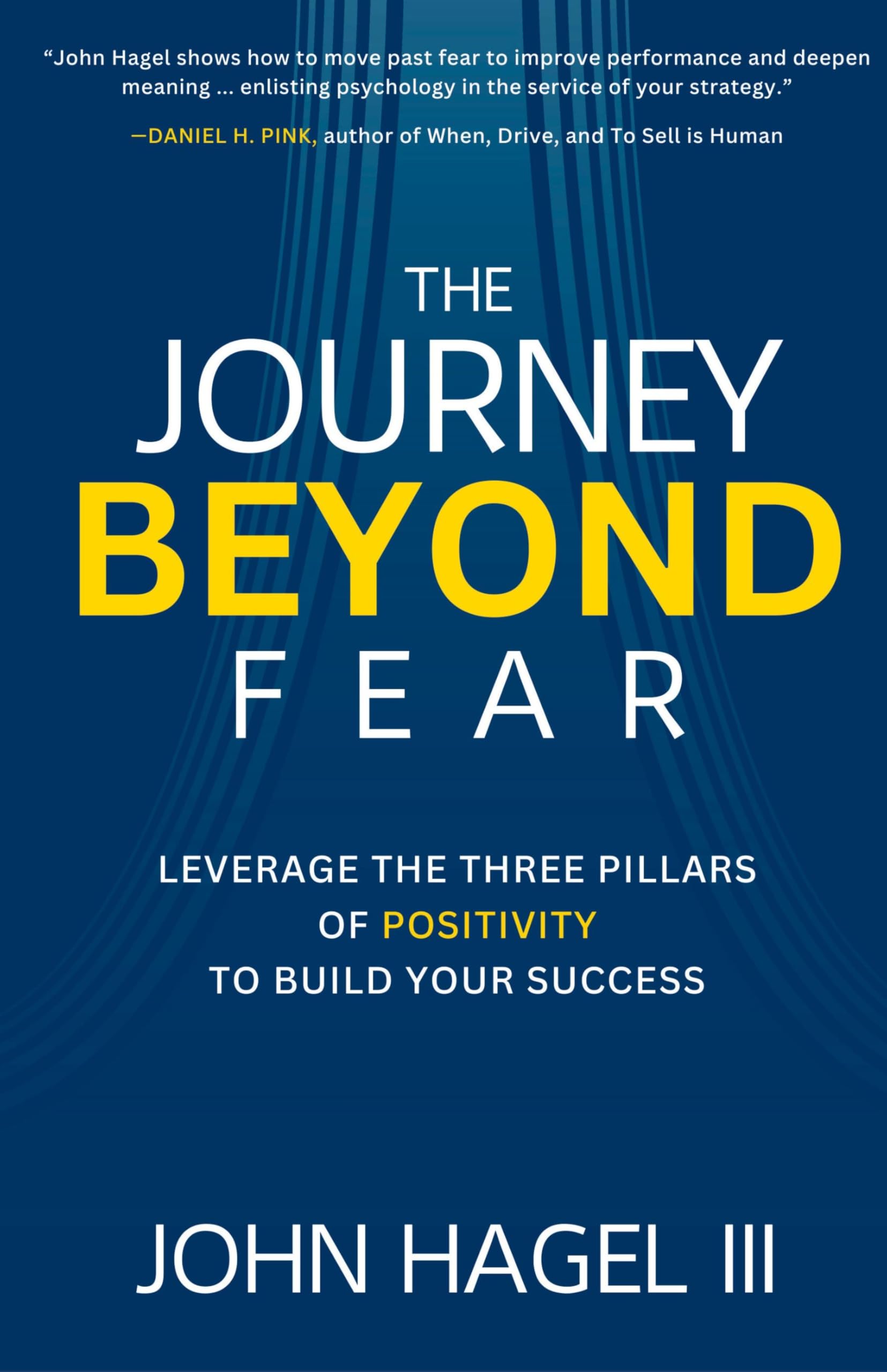 The Journey Beyond Fear: Leverage the Three Pillars of Positivity to Build Your Success