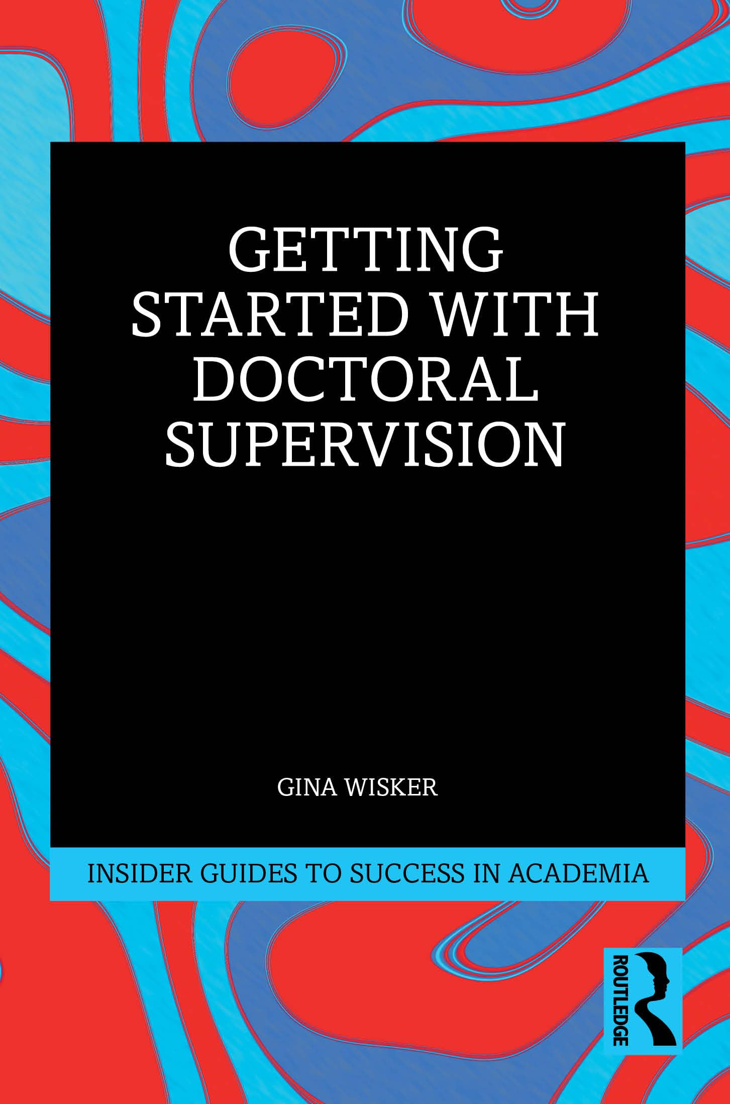 Getting Started with Doctoral Supervision (Insider Guides to Success in Academia)