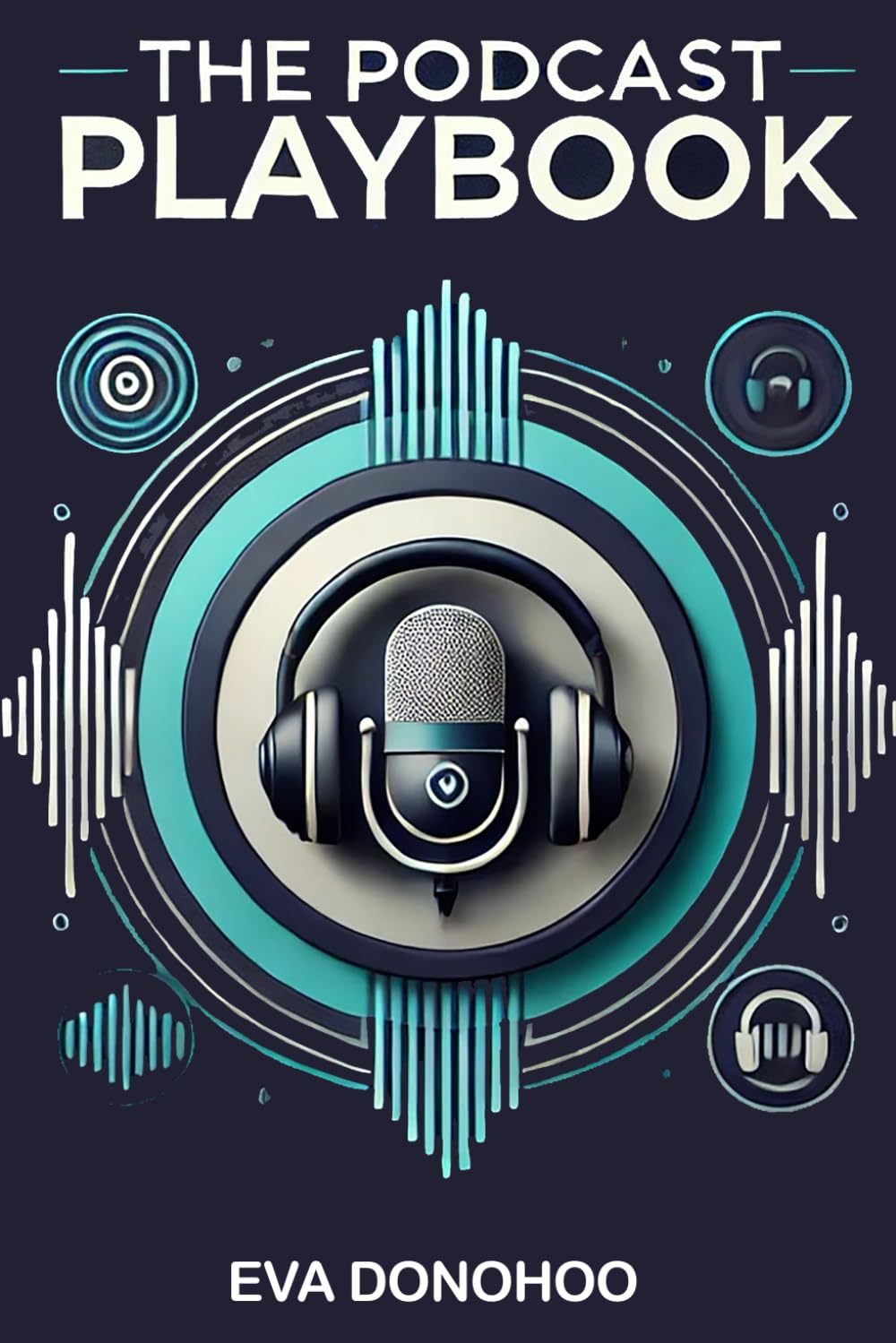 The Podcast Playbook: Create, Grow, and Monetizing Your Show (Monetizing Your Side Hustle)
