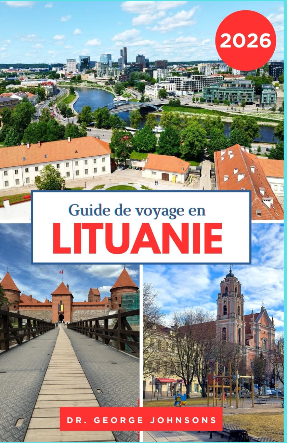 Guide de voyage en Lituanie 2026: Découvrez les trésors de la Lituanie : villes médiévales, lacs sereins et retraites côtières (Le Guide des Voyages Incontournables 2026)