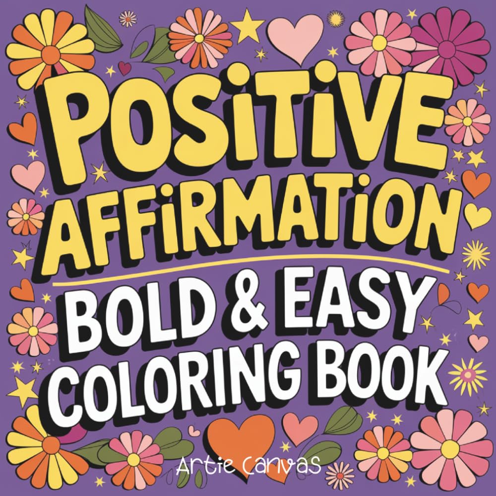 Positive Affirmation Coloring Book for Kids and Adults: 31 Bold and Easy Uplifting Coloring Pages for Stress Relief, Self Love and Daily Motivation