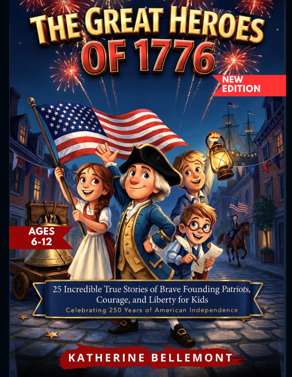 The Great Heroes of 1776: 25 Incredible True Stories of Brave Founding Patriots, Courage, and Liberty for Kids | Celebrating 250 Years of American Independence