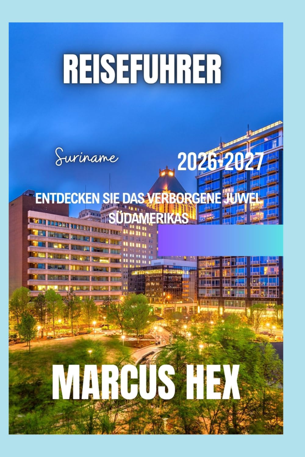 Reiseführer Suriname 2025-2026: Entdecken Sie das verborgene Juwel Südamerikas