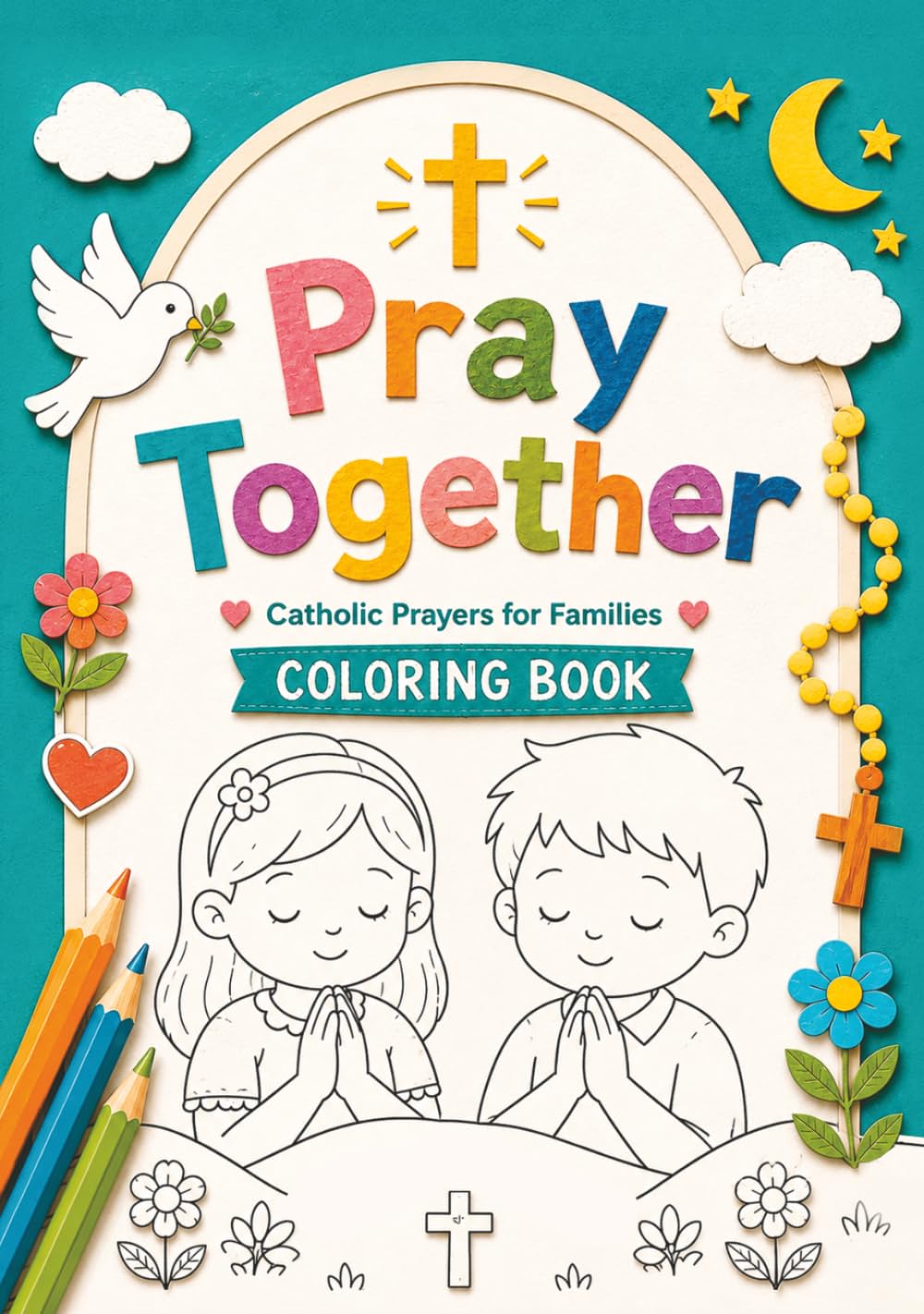 Catholic Prayer Coloring Book for Kids: Pray Together with the Our Father, Hail Mary, Guardian Angel Prayer and Rosary | Catholic Coloring Pages and Reflections for Children and Families Ages 4–10
