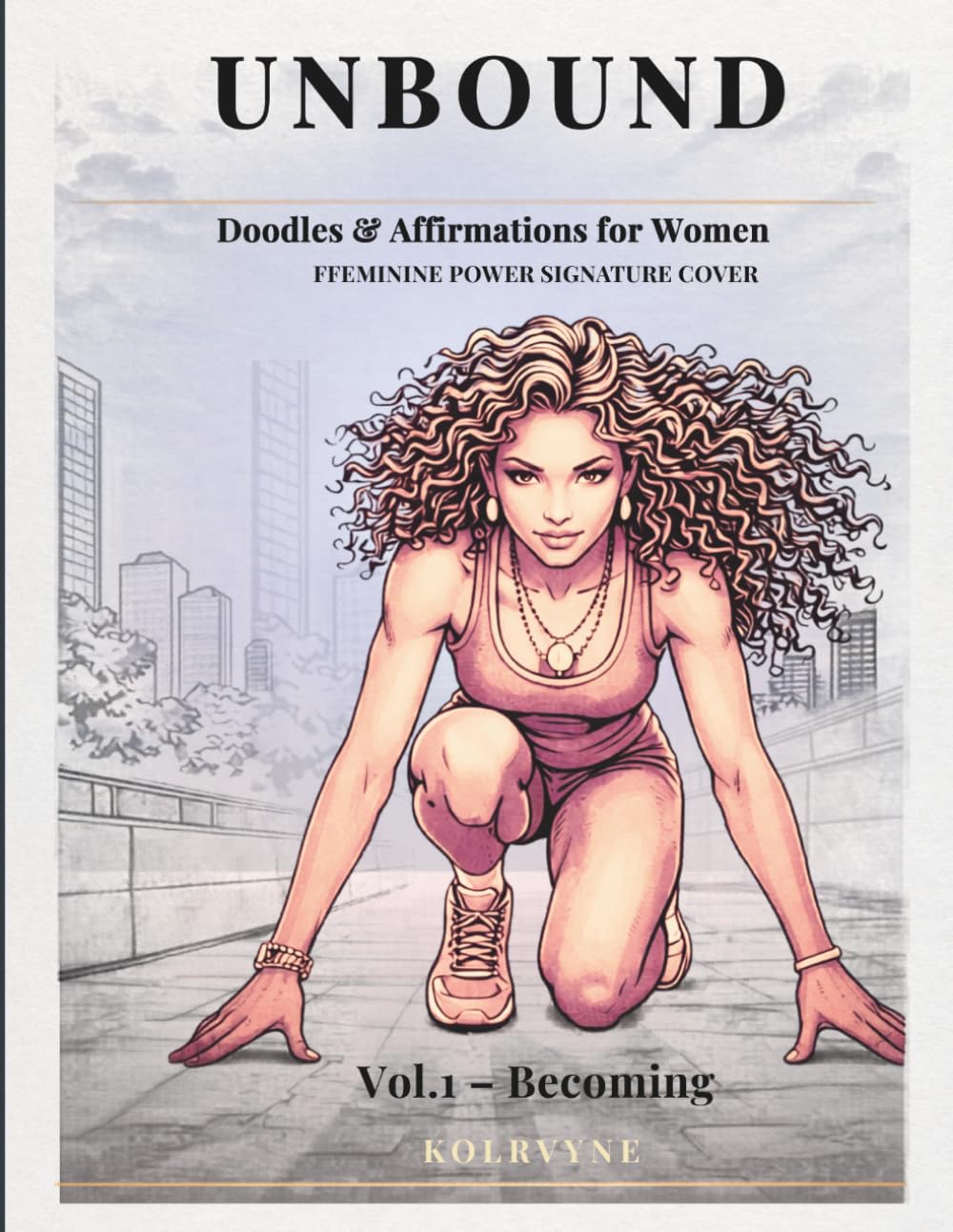 UNBOUND: Doodles & Affirmations for Women: Feminine Power Signature Cover (Vol. 1: Becoming)