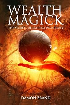 Wealth Magick The Secrets of Extreme Prosperity The Gallery of Magick
