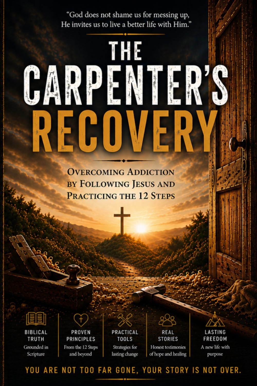The Carpenter's Recovery: Overcoming Addiction by Following Jesus and Practicing the 12 Steps