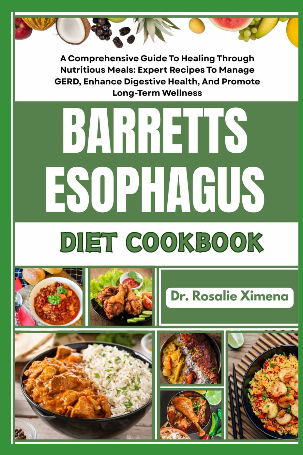 BARRETTS ESOPHAGUS DIET COOKBOOK: A Comprehensive Guide To Healing Through Nutritious Meals: Expert Recipes To Manage GERD, Enhance Digestive Health, And Promote Long-Term Wellness
