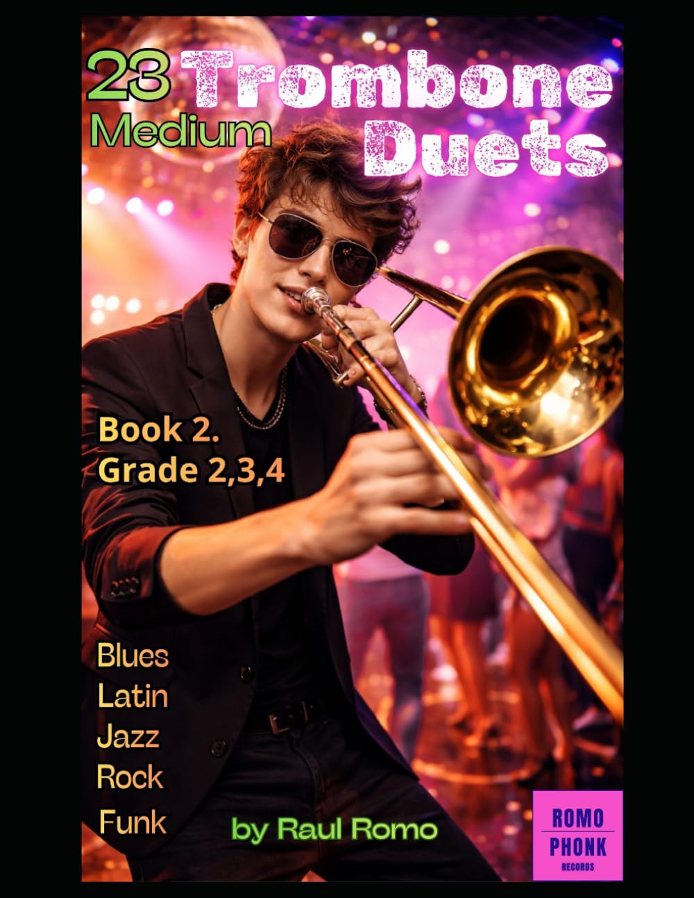 23 Trombone Duets: Medium, Grades 2,3,4 BOOK 1. Rock, Jazz, Latin, Blues, Pop, Funk, Hip Hop