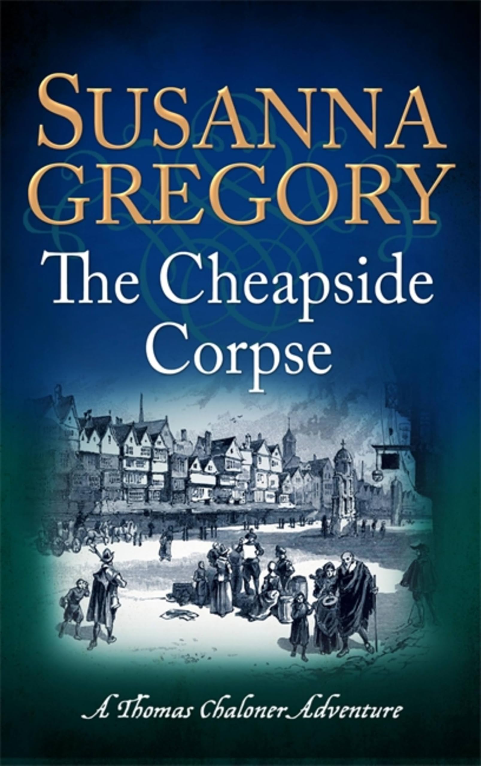 The Cheapside Corpse: The Tenth Thomas Chaloner Adventure (Adventures of Thomas Chaloner)