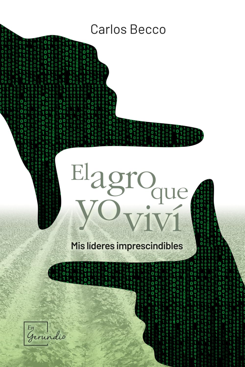 El agro que yo viví: Mis líderes imprescindibles