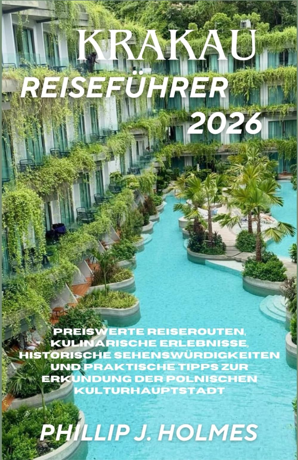 KRAKAU REISEFÜHRER 2026: Preiswerte Reiserouten, kulinarische Erlebnisse, historische Sehenswürdigkeiten und praktische Tipps zur Erkundung der polnischen Kulturhauptstadt