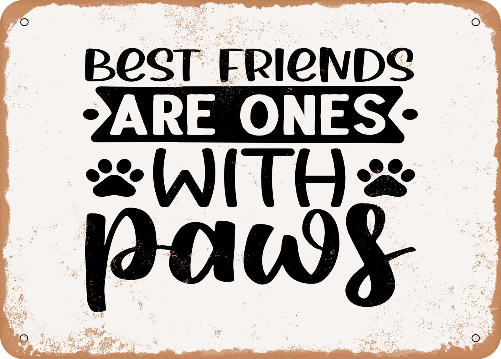 Miaomansenstore Metal Sign - Best Friends Are Ones With Paws - 5 - Vintage Look Sign Home Decor