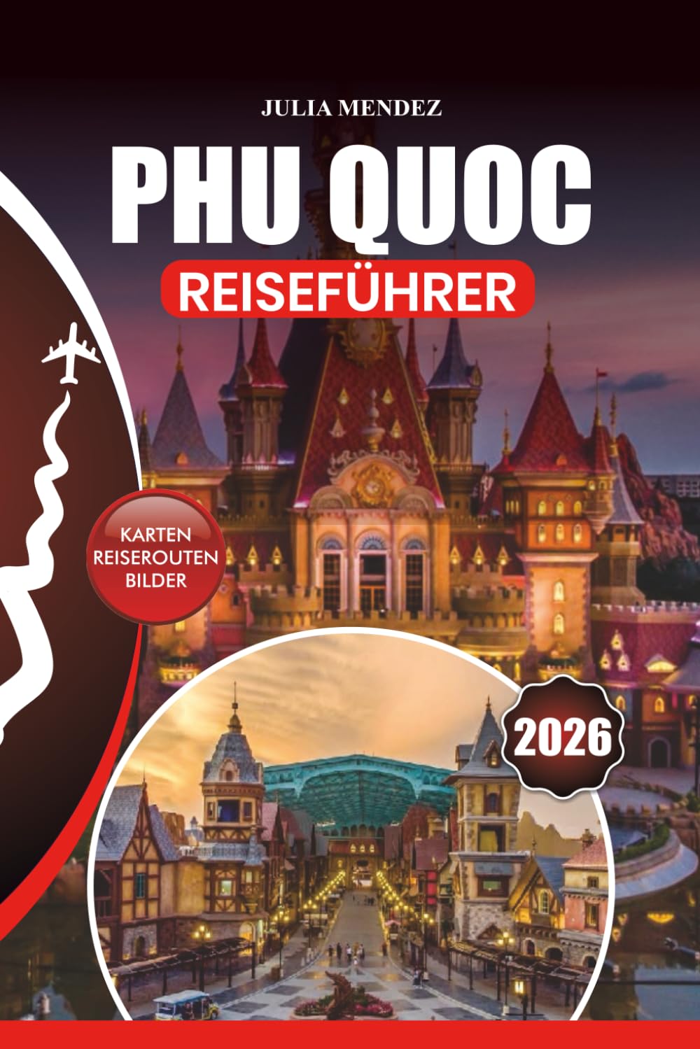 PHU QUOC REISEFÜHRER 2026: Stressfreies Reisen, Top-Strände, lokale Küche, Abenteueraktivitäten, kulturelle Erlebnisse und familienfreundliche und romantische Reiserouten