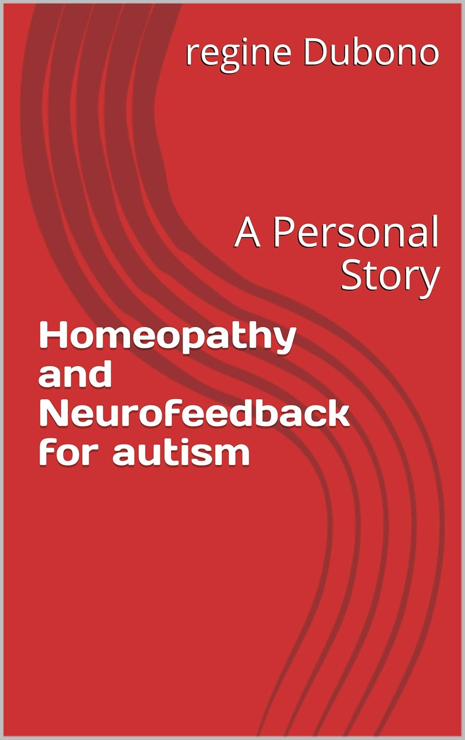 Homeopathy and Neurofeedback for autism: A Personal Story (A sequel to ...