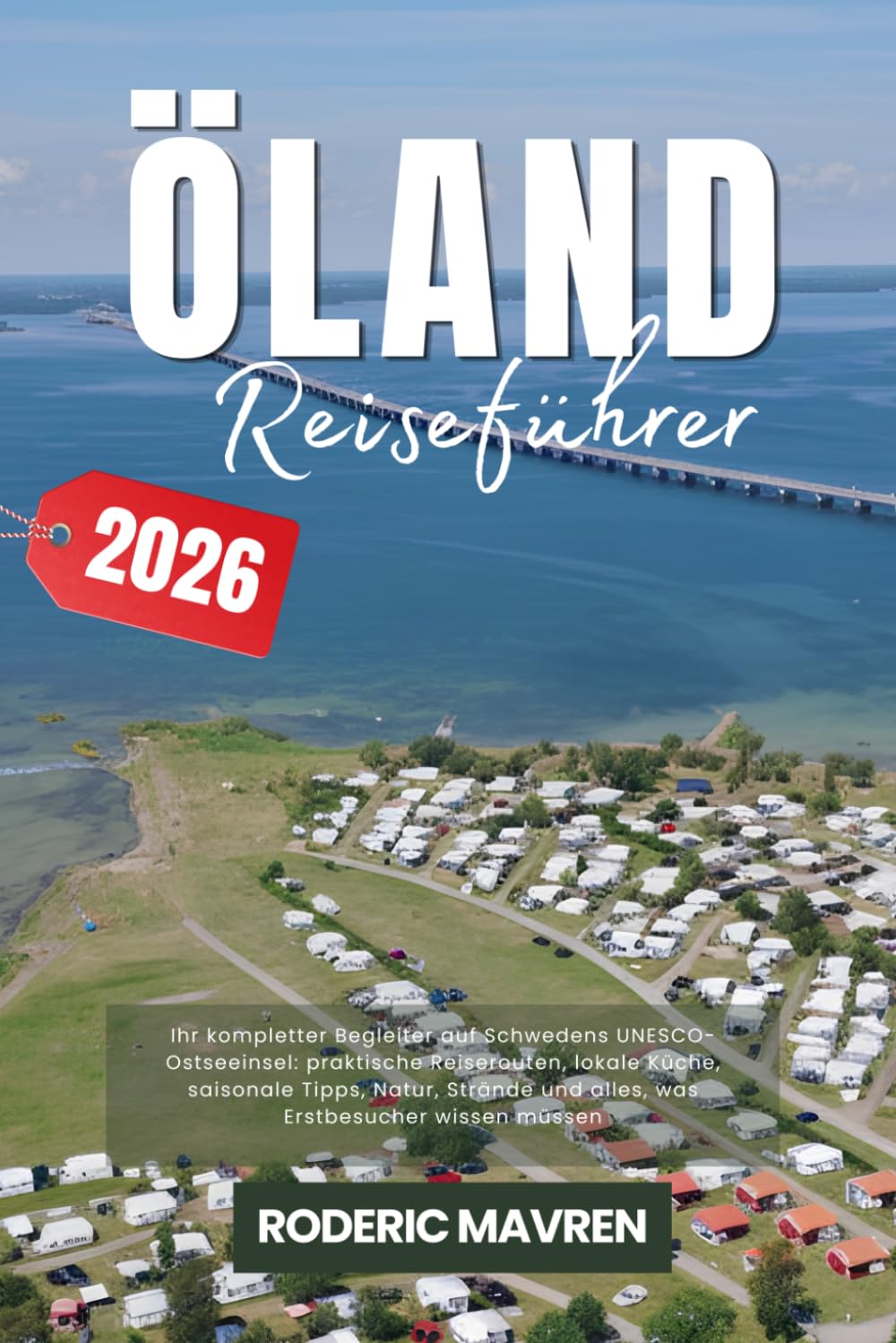 ÖLAND Reiseführer 2026: Ihr kompletter Begleiter auf Schwedens UNESCO-Ostseeinsel: praktische Reiserouten, lokale Küche, saisonale Tipps, Natur, Strände und alles, was Erstbesucher wissen müssen