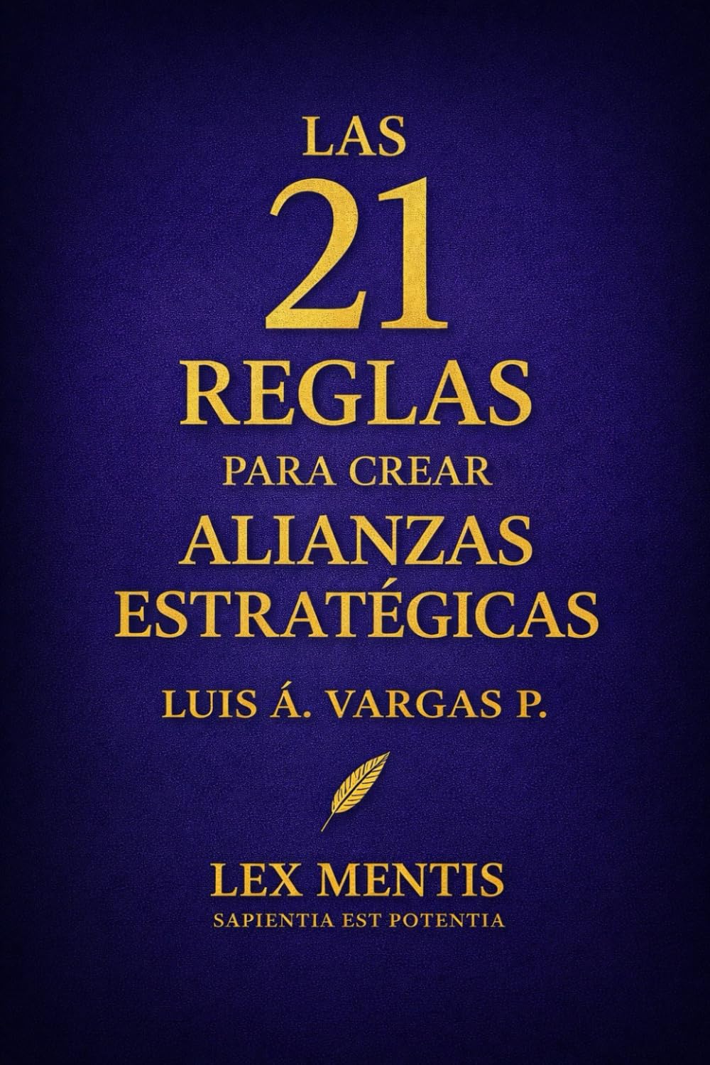Las 21 reglas para crear alianzas estratégicas: Cómo crear vínculos de respeto, apoyo y crecimiento mutuo