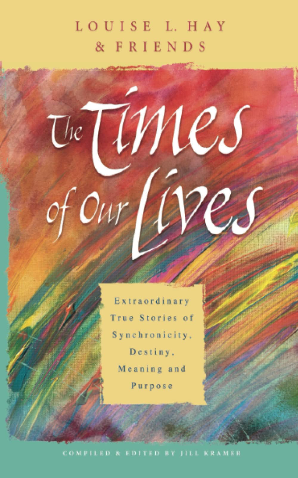 The Times Of Our Lives: Extraordinary True Stories Of Synchronicity, Destiny, Meaning, And Purpose