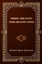 Numbers, Their Occult Power and Mystic Virtues