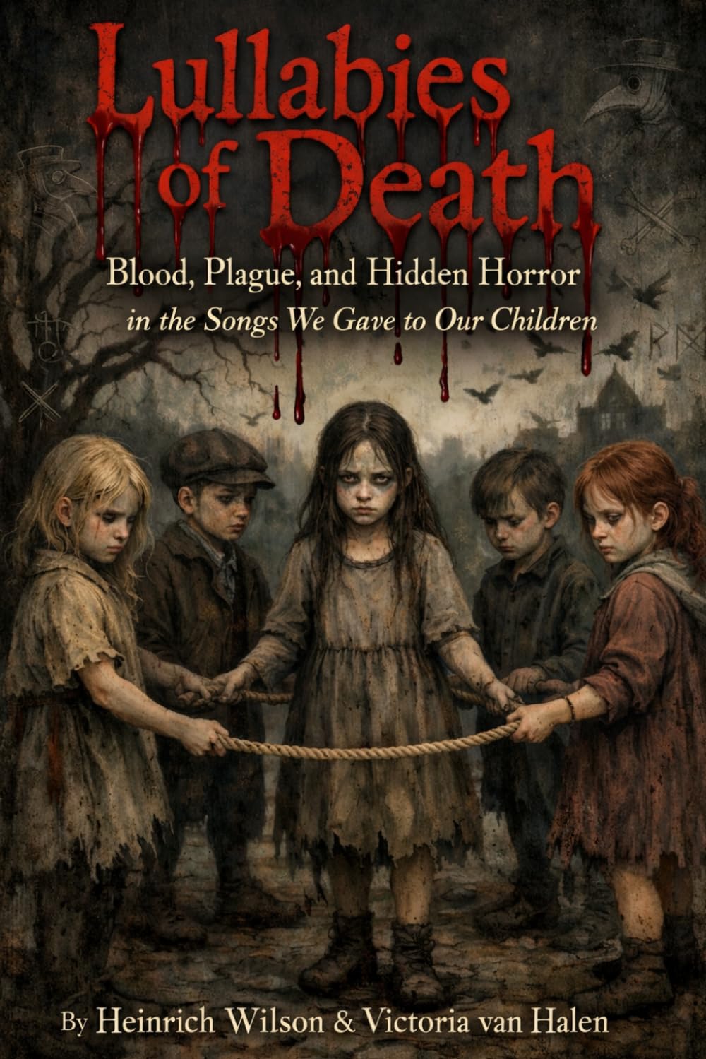 Lullabies of Death: Blood, Plague, and Hidden Horror in the Songs We Gave to Our Children