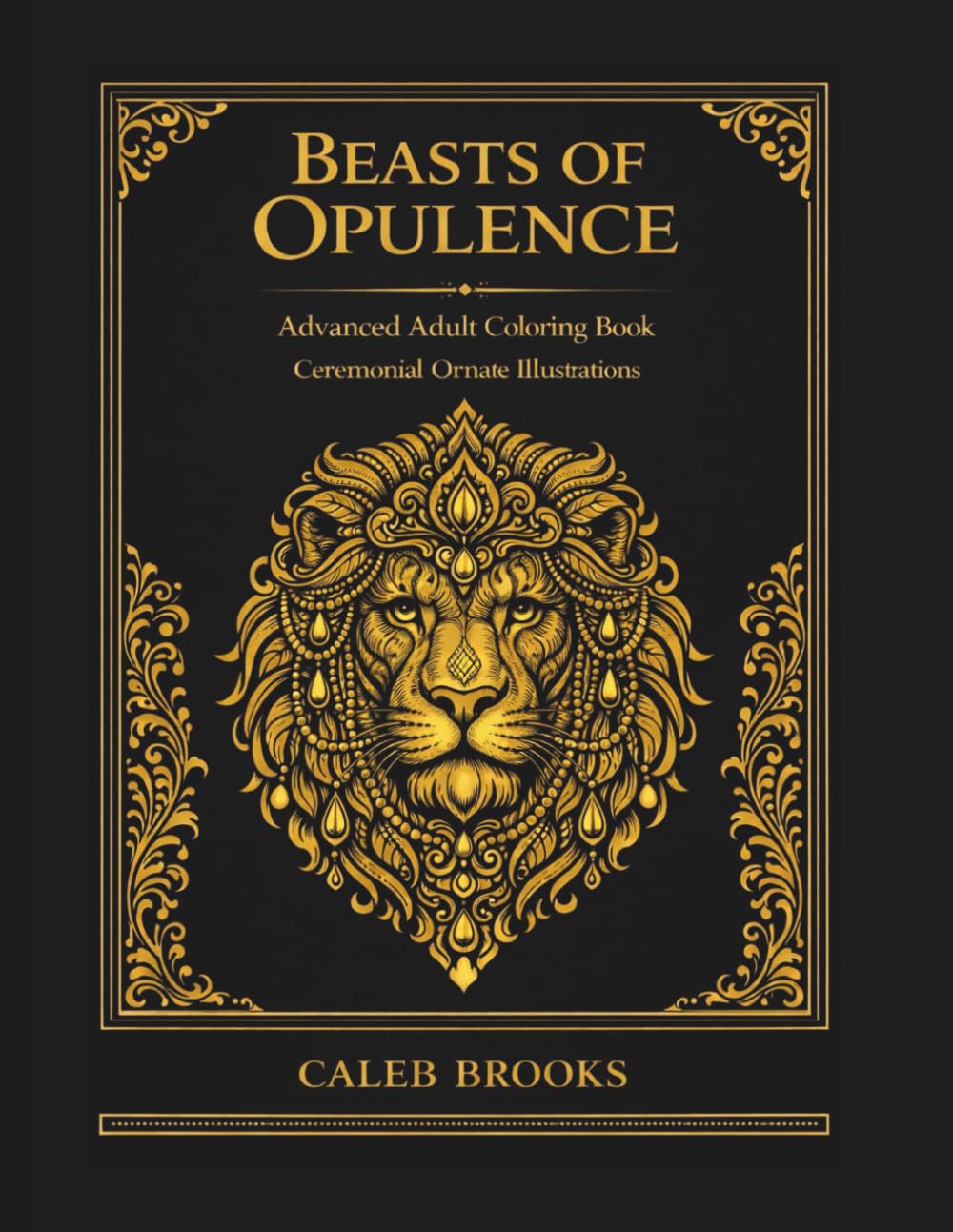 Beasts of Opulence: Advanced Adult Coloring Book-Ceremonial Ornate Illustrations