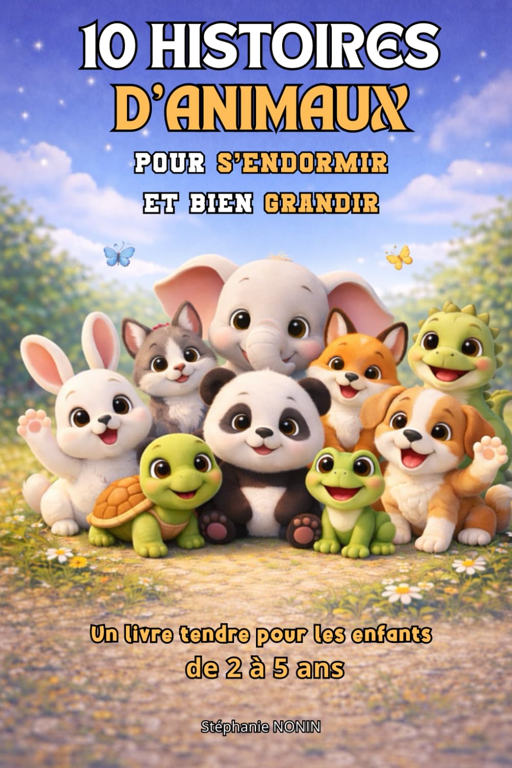 10 HISTOIRES D'ANIMAUX pour s’endormir et bien grandir: Un livre tendre pour les enfants de 2 à 5 ans