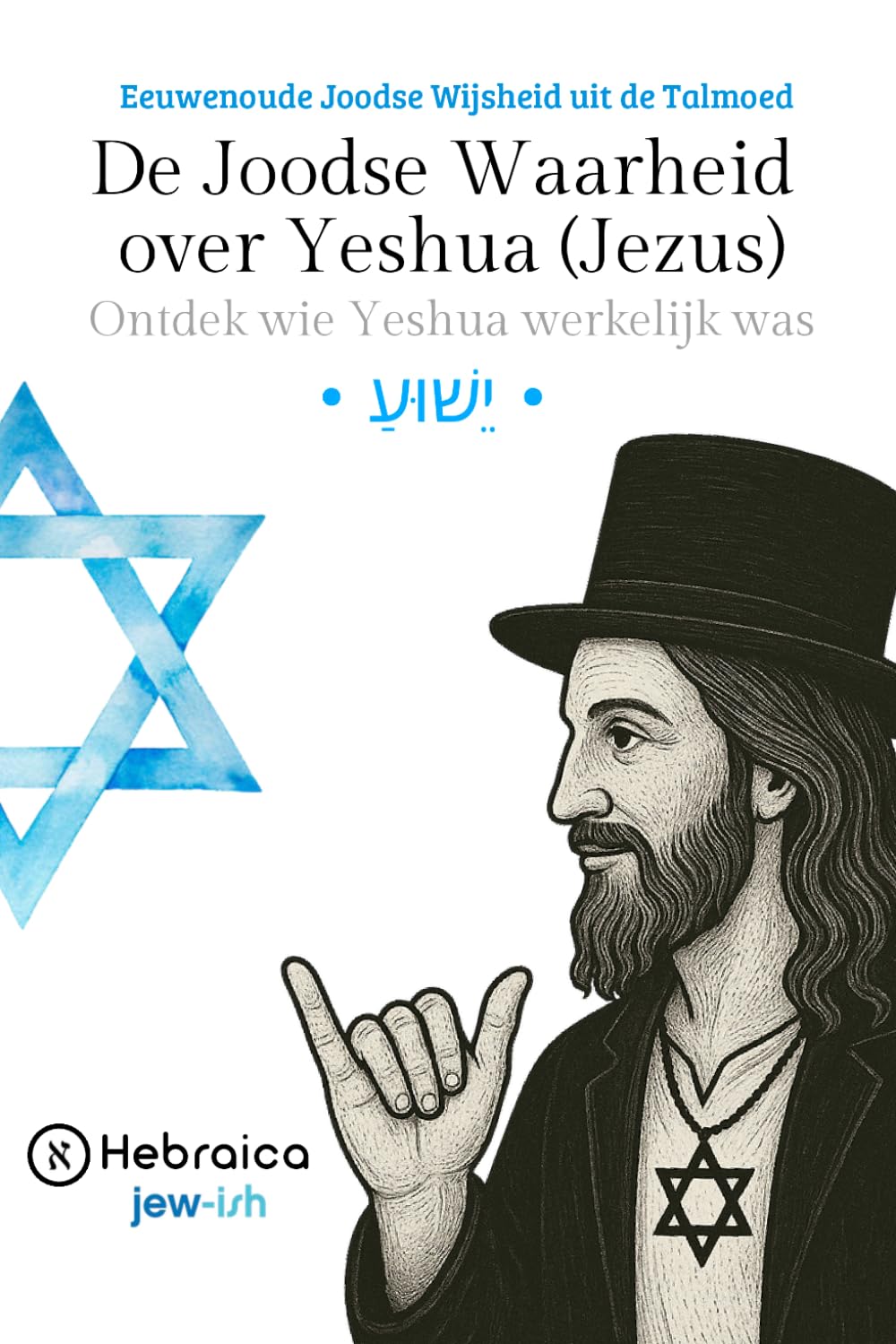 De Joodse Waarheid over Yeshua (Jezus): Eeuwenoude Joodse Wijsheid uit de Talmoed