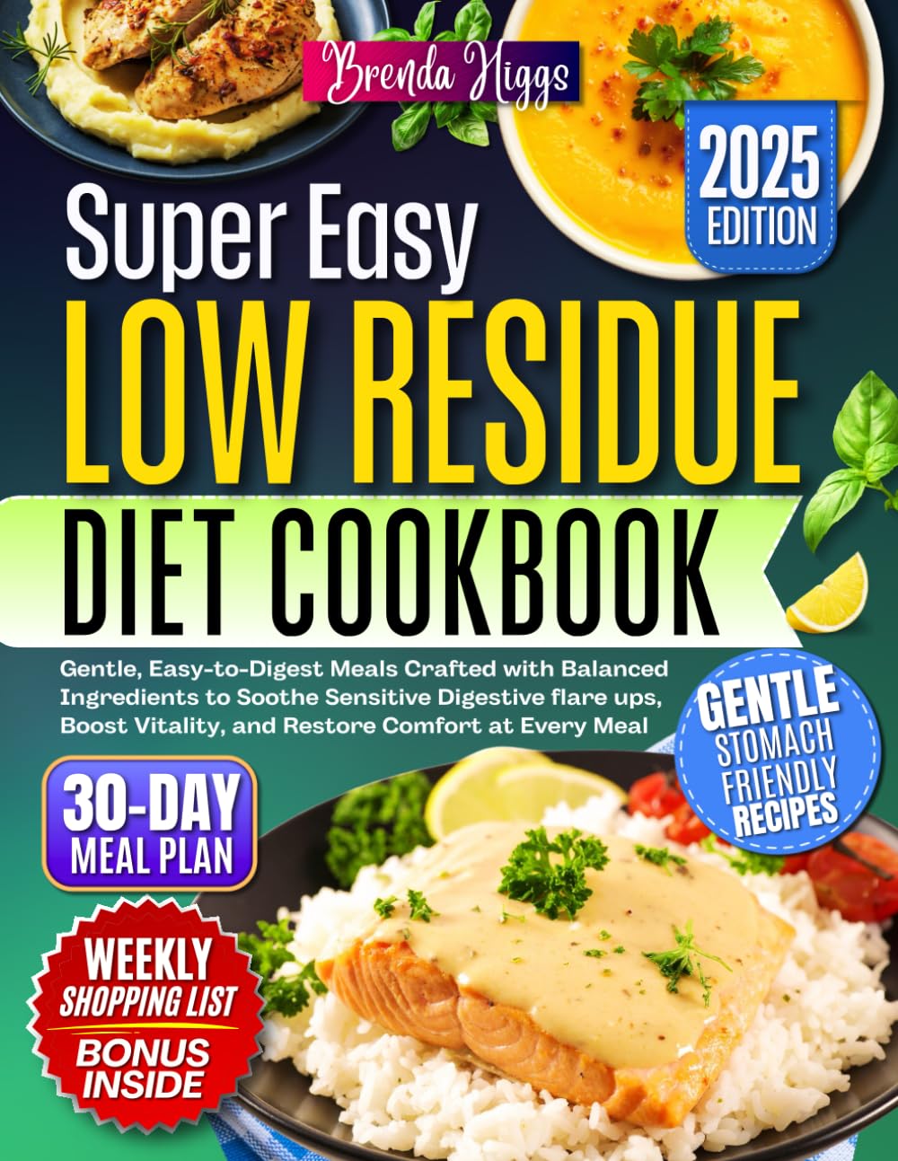 Low Residue Diet Cookbook: Gentle, Easy-to-Digest Meals Crafted with Balanced Ingredients to Soothe Sensitive Digestive flare ups, Boost Vitality, and Restore Comfort at Every Meal