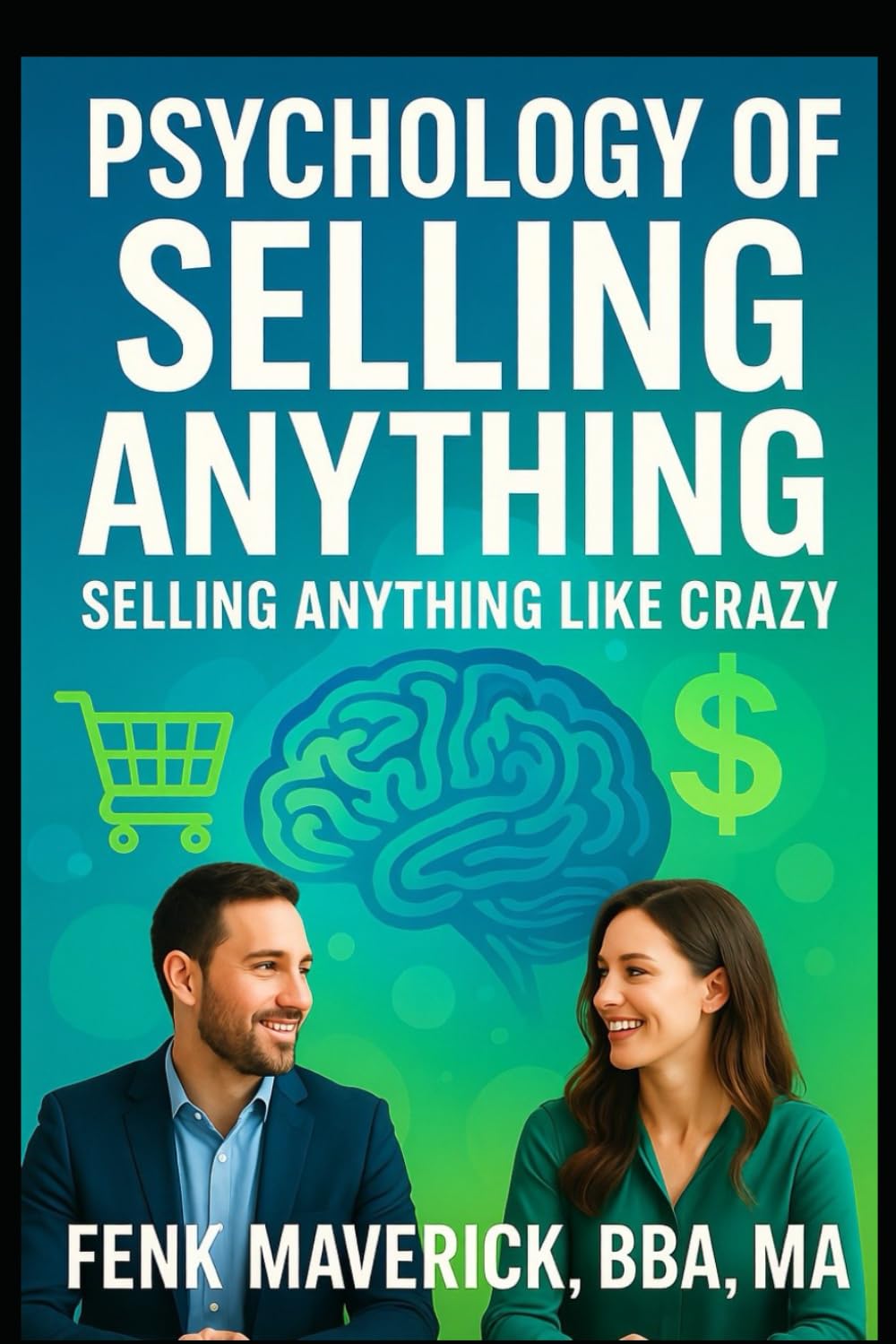 Psychology of Selling Anything: Sell Anything Like Crazy
