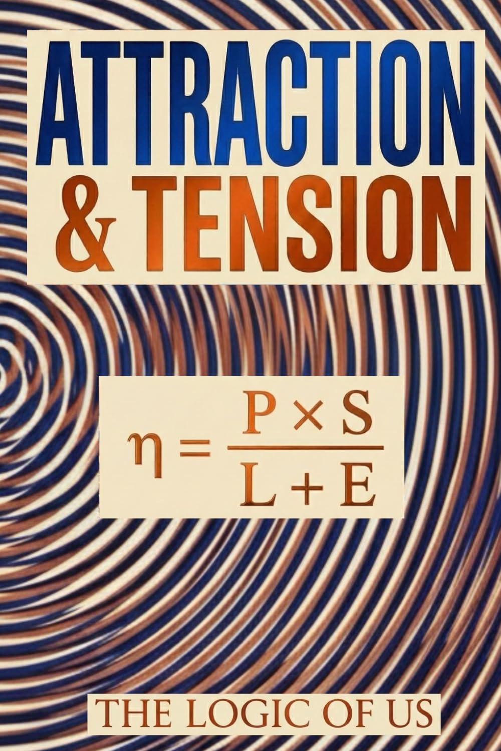ATTRACTION & TENSION: Marriage & Relationship Reset: How to Fix the Roommate Trap, Rebuild Desire, and Save Your Bond Without More “Quality Time” or Emotional Games. (THE LOGIC OF US)