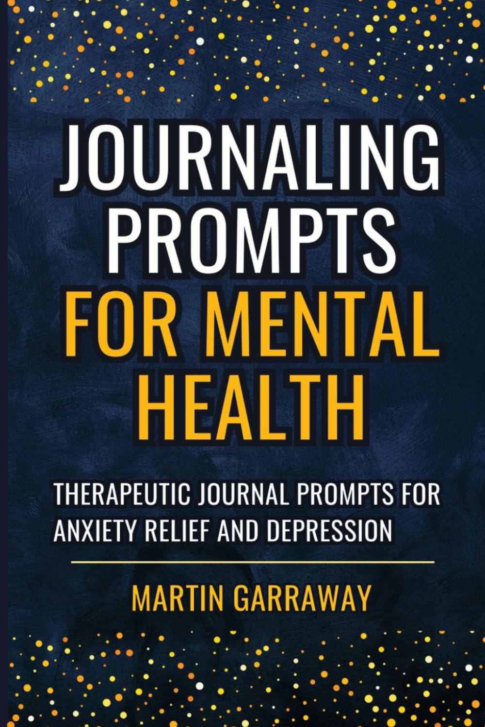 Journaling Prompts for Mental Health: Therapeutic Journal Writing Prompts for Anxiety Relief and Depression