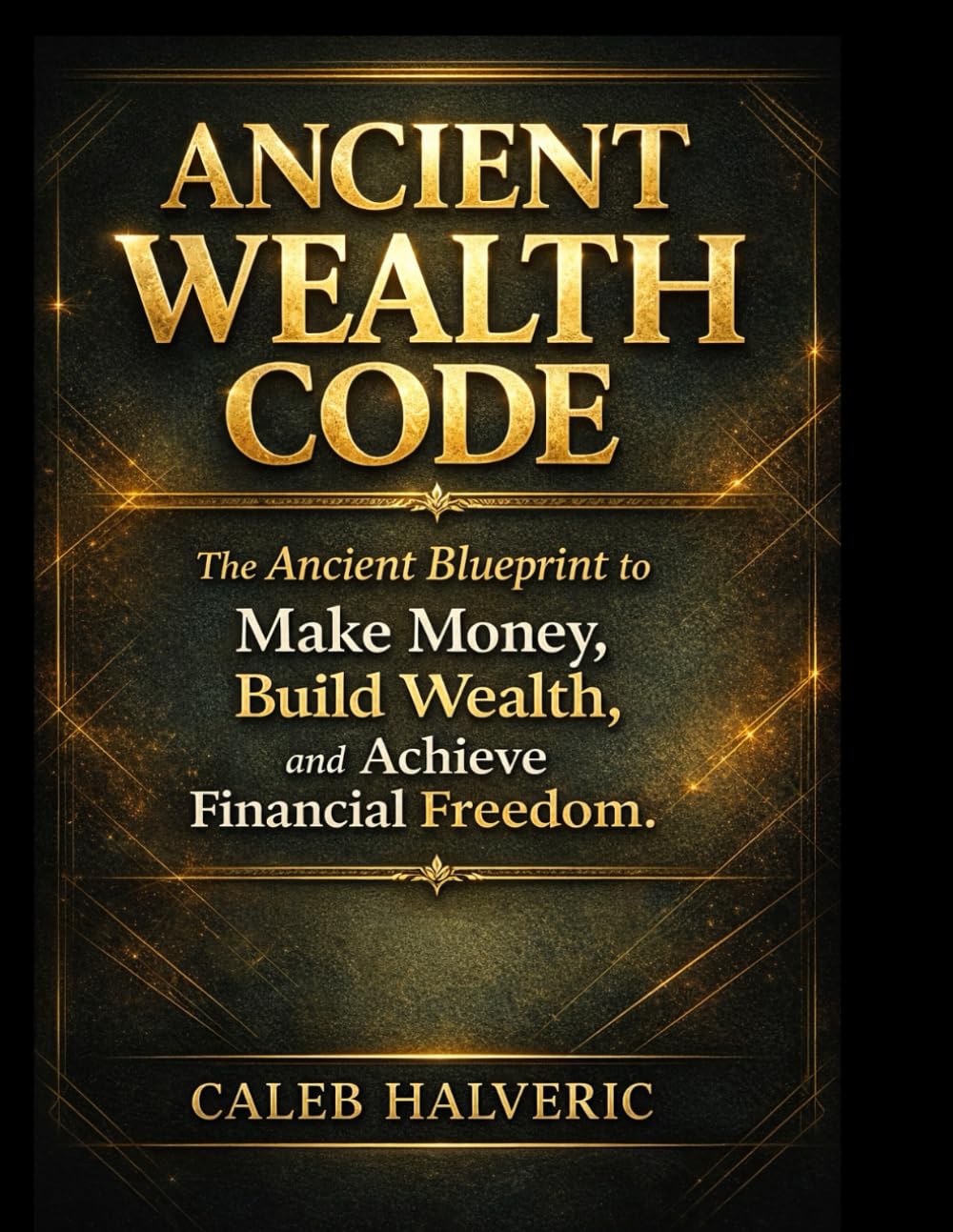 Ancient Wealth Code Book: The Ancient Blueprint to make money, build Wealth and Achieve financial Freedom.