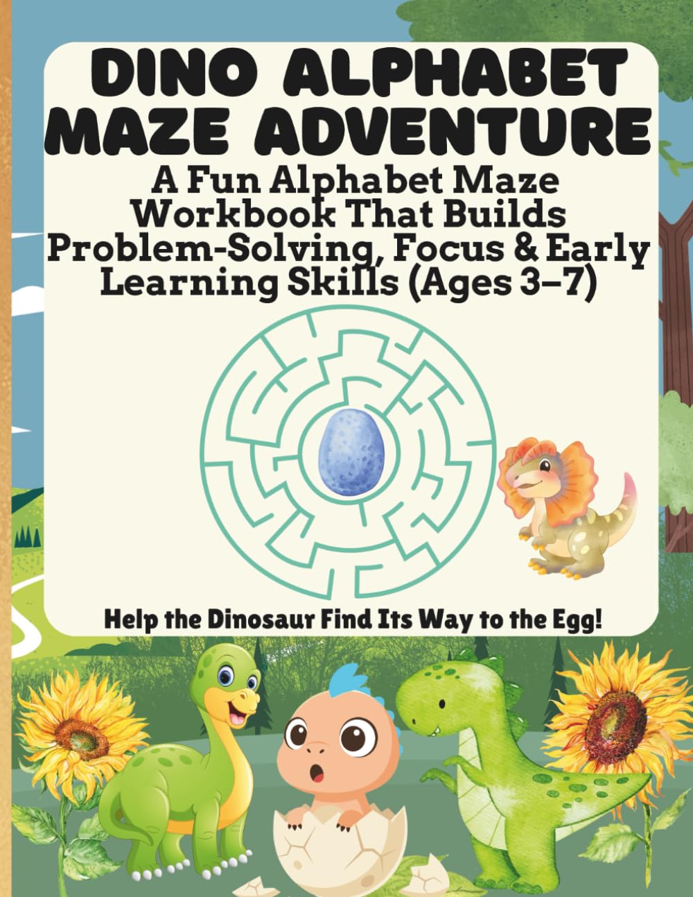 DINO ALPHABET MAZE ADVENTURE Help the Dinosaur Find Its Way to the Egg! A Fun Alphabet Maze Workbook That Builds Problem-Solving, Focus & Early Learning