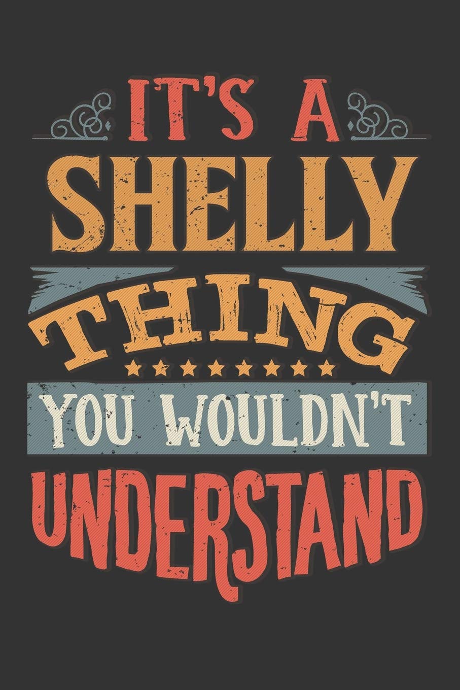 Its A Shelly Thing You Wouldnt Understand: Shelly Diary Planner Notebook Journal 6x9 Personalized Customized Gift For Someones Surname Or First Name is Shelly