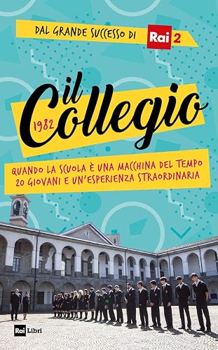 Il Collegio 1982. Quando la scuola è una macchina del tempo. 20 giovani e un’esperienza straordinaria